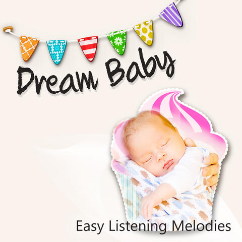 Dream Baby - Easy Listening Melodies for Baby Bedtime Music, Baby Lullaby, Soothing Piano, Baby Sleep Music, Help Me Sleep, Baby Relax