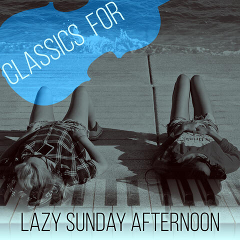 Classics for Lazy Sunday Afternoon - Relaxation of the Mind and Body, Laid Back in August with Classical Piano, Positive Thinking, Rest & Chill Out Music, Meditation Music, Background Piano Music, Rest Super