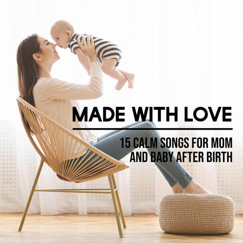 Made with Love: 15 Calm Songs for Mom and Baby after Birth, Gentle Music with Nature Sounds