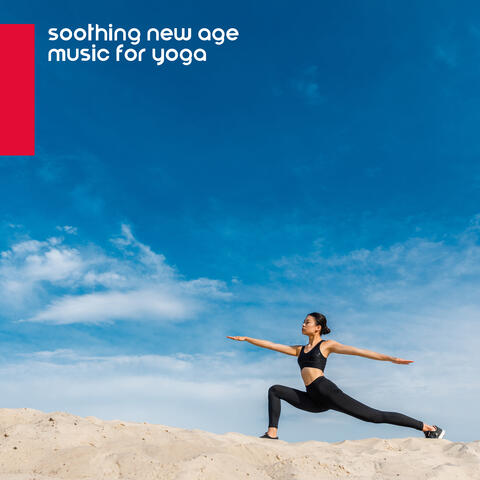 Soothing New Age Music for Yoga - Stretching and Positional Exercises, Good Health
