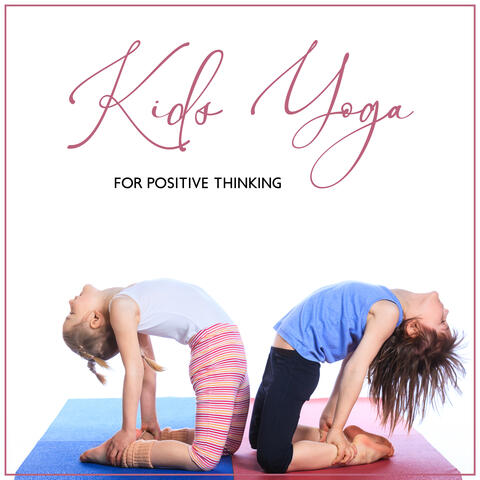 Kids Yoga for Positive Thinking: Good Vibes, New Age Music for Kids, Relaxing Yoga