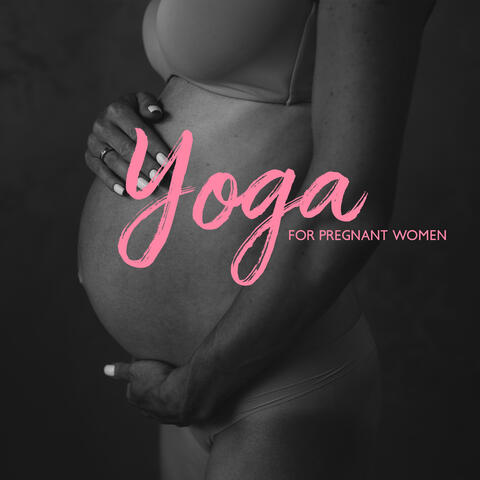 Yoga for Pregnant Women - 15 Soothing and Relaxing Sounds for Calm Exercises