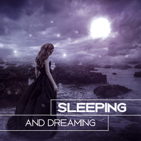 Sleeping and Dreaming – Instrumental New Age Music for Deep Sleeping, Sleep Well, Fall Asleep Easily