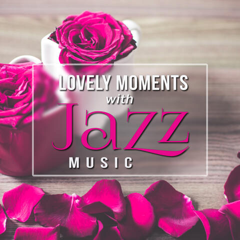 Lovely Moments with Jazz Music – Romantic Evening, Sexy Dance, Chilled Music, Jazz Relaxation