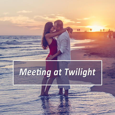 Meeting at Twilight - Table for Two, Fell Lust, Strong Feeling, Gleam in Her Eye, Felt so Good