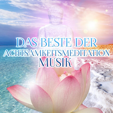 Das Beste der Achtsamkeitsmeditation Musik – Heilen Meditation Musik, Entspannenden Klängen für Massage, Yoga Musiktherapie, Innere Ruhe Finden, Entspannung für Körper & Seele