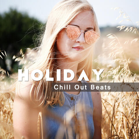 Holiday Chill Out Beats – Summer Relaxing Songs, Chill Out 2017, Holiday Vibes, Easy Listening