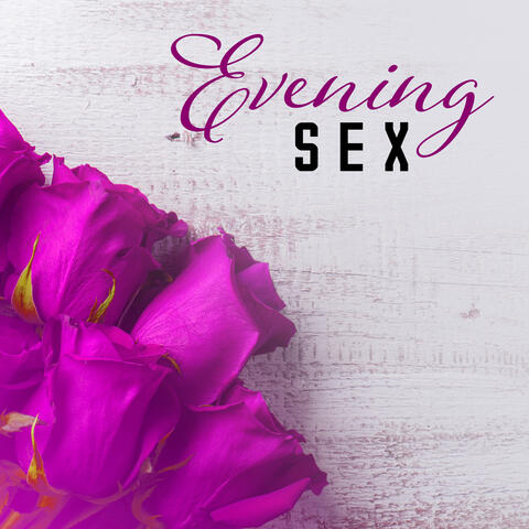 Evening Sex – Erotic Sounds for Relax, Music for Body, Sexy Dance, Making Love