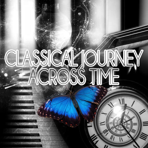 Classical Journey Across Time – Beautiful Memories, Relaxation Meditation Music for Restful, Free Your Mind, Magnetic Moment with Famous Musicians, Serenity & Inner Peace