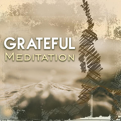 Grateful Meditation – Music for Deep Meditation, Yoga Practice, Zen Relaxation, Mindfulness