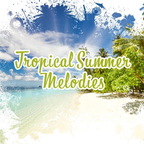 Tropical Summer Melodies – Easy Listening, Stress Relief, Peaceful Music, Tropical Island, Chilled Melodies