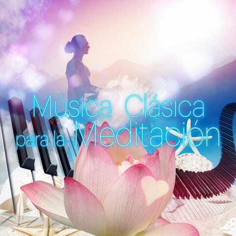 Música Clásica para la Meditación - Meditación Paz Interior, Música para la Relajación y Concentración, Musica de Piano para el Resto, Musica Relajante para Clases de Yoga, Meditación Profunda Música