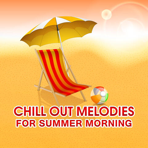 Chill Out Melodies for Summer Morning – Easy Listening, Calm Sounds for Morning Coffee, Chill Out Beats, Stress Relief