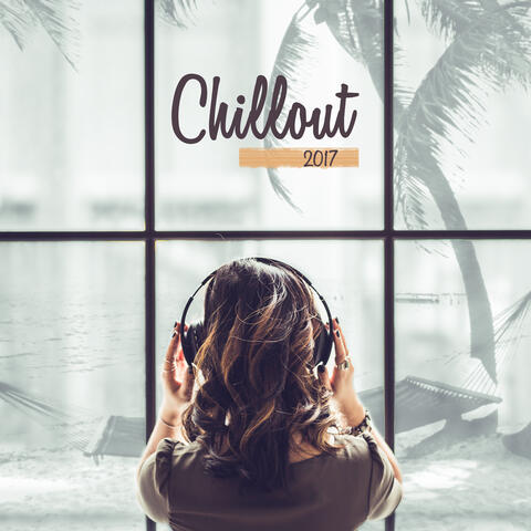 Chillout 2017 – Summer Hits 2017, Deep Relaxation, Chill Out Music, Sexy Beats
