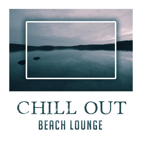 Chill Out Beach Lounge – Relaxing Chill Sounds, Summer Vibes, Holiday Waves, Inner Rest