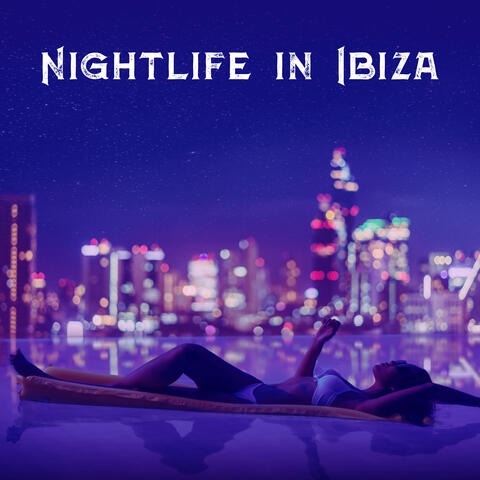 Nightlife in Ibiza: Electronic Background for Lovers (Chillout After Dark)
