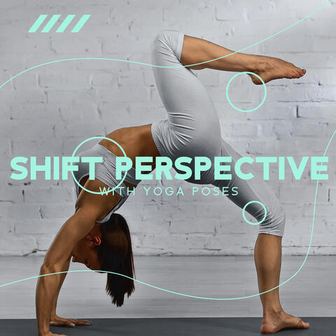 Shift Perspective with Yoga Poses