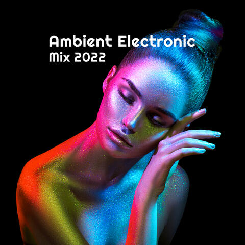 Ambient Electronic Mix 2022: Deep Vibes for Pure Relaxation