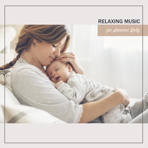 Relaxing Music for Anxious Baby: Calming Sound Therapy, Music for Baby Sleep, Soothe Your Crying Baby