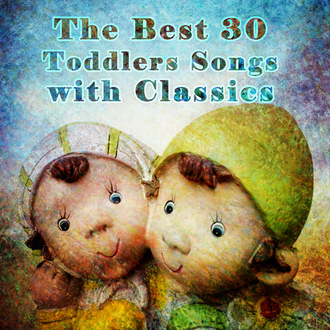 The best 30 Toddlers Songs with Classics – Lullabies for Babies, Favourite Sllepytime Songs for Your Baby, Classical Style for Kids & Children