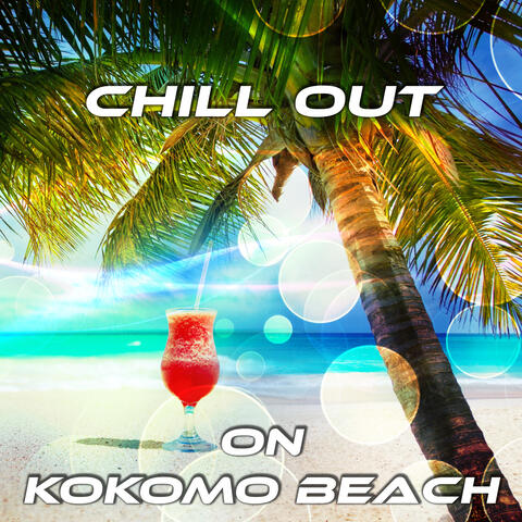 Chill Out on Kokomo Beach – Chillout Music, Relaxation and Good Vibrations, Cocktail Party, Positive Attiude, No Problem, Just Relax, All Inclusive Holidays, Summer Time, Jamaica Vacation, Tropical Sunset