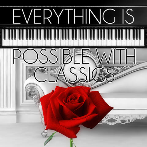 Everything is Possible with Classics – World Music for Everyone, Brilliant & Mood Music, Free Time with Classics, Immortal Music for Daily Reflections, Beautiful Moments