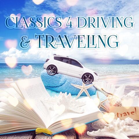 Classics 4 Driving & Traveling – Must Have Calming Classical Music for Journey, Road Trip Songs for Relax, Classic Music Car & Travel Ambient, Driving Music