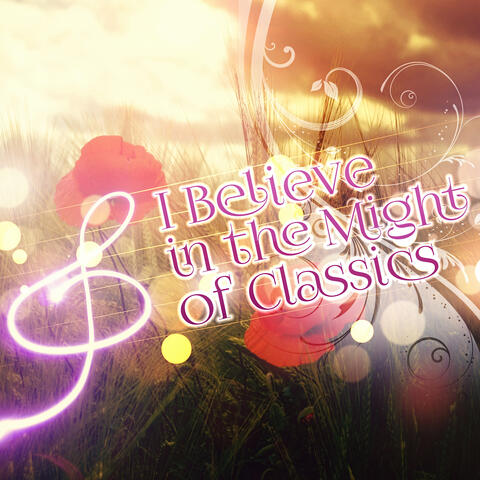 I Believe in the Might of Classics – Essential Pieces of Immortal Classic, Everyday Energy, Mood Music for Well Being, Self-Confidence, Double Power, Classical Music for Everyone