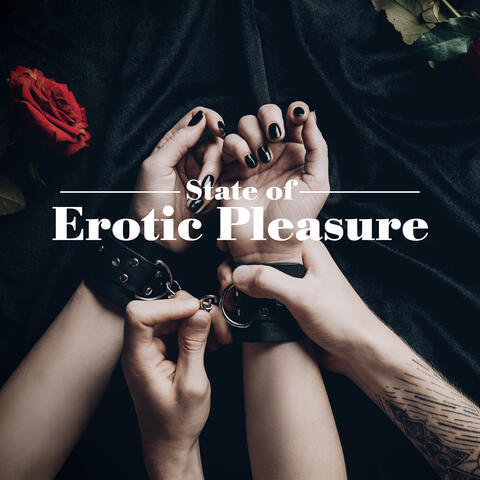 State of Erotic Pleasure - Open Up to a New Dimension of Sexual Experiences with Sensual New Age Music