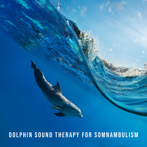 Dolphin Sound Therapy for Somnambulism: Hypnotic Frequency, Healing Activation Sounds