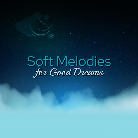 Soft Melodies for Good Dreams - Restful Night, Calm Music, Deep Relaxation