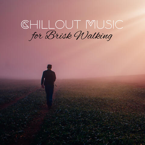 Chillout Music for Brisk Walking