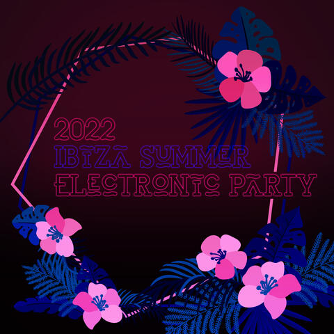 2022 Ibiza Summer Electronic Party