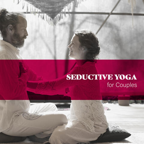 Seductive Yoga for Couples: Erotic Practices to Spice Up Sex