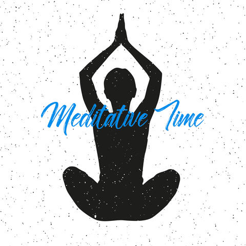 Meditative Time – New Age Spiritual Melodies for Meditation and Yoga