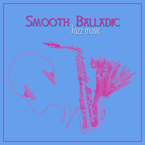 Smooth Balladic Jazz Music