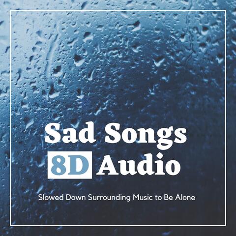 Sad Songs 8D Audio - Slowed Down Surrounding Music to Be Alone