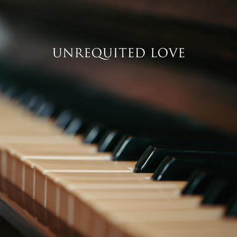 Unrequited Love: 15 Sentimental Piano Pieces