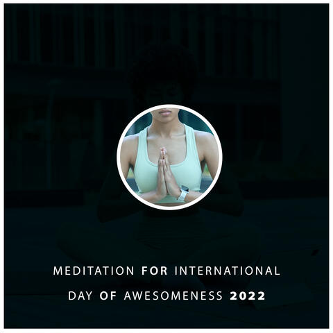 Meditation for International Day Of Awesomeness 2022
