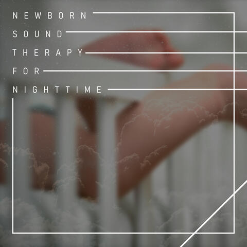 Newborn Sound Therapy for Nighttime: Put the Baby to Sleep Quickly, Relaxing Baby Sleep Music