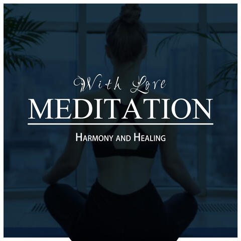With Love: Meditation, Harmony and Healing (Higher Energy Meditation Music)