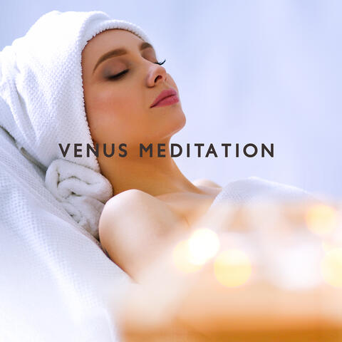 Venus Meditation: Powerful Music for Destination Spa and Night Yoga Practice
