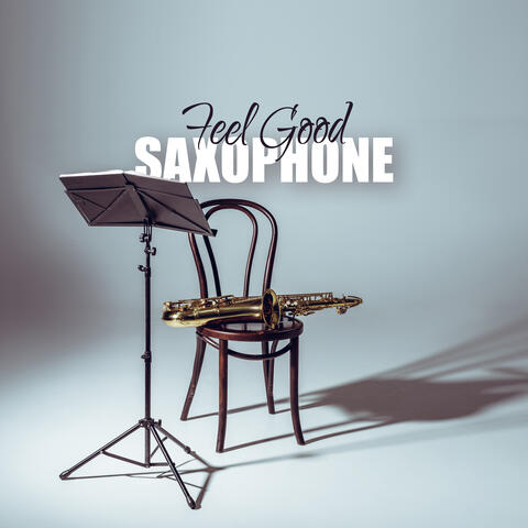 Feel Good Saxophone: Moody Instrumental Jazz Music