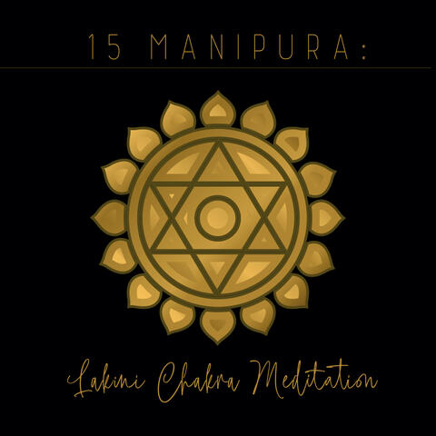 15 Manipura: Lakini Chakra Meditation, Solar Plexus Chakra for Energy, Strength & Confidence