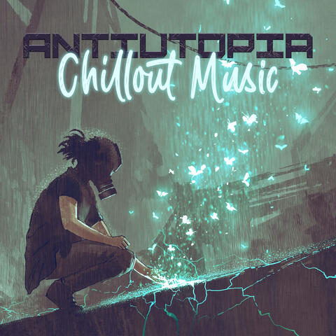 Antiutopia Chillout Music (Dark Dystopian Ambience, Cinematic Chill Out Collection)