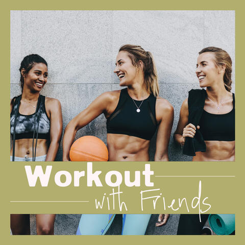 Workout with Friends: Positive Feelings and Emotions, Nice Time, More Fun
