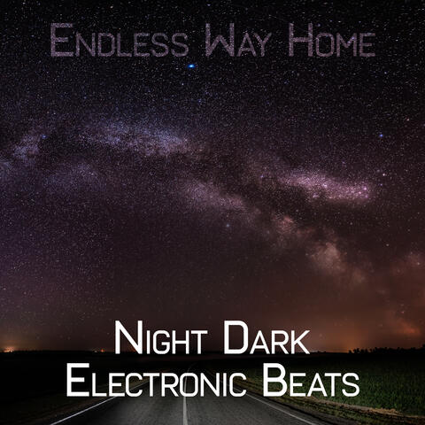 Endless Way Home: Night Dark Electronic Beats