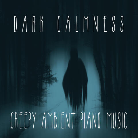 Dark Calmness: Creepy Ambient Piano Music