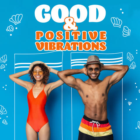 Good & Positive Vibrations – Marvelous Summer Set of Deep Electro Chill Vibes
