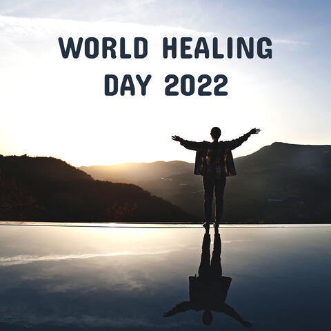 World Healing Day 2022: Relaxing Music for Yoga, Meditation Prayer, Tai Chi, Qigong, Reiki
